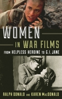 Women in War Films: From Helpless Heroine to G.I. Jane 1442275634 Book Cover