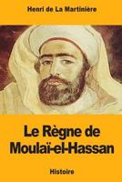 Le Règne de Moulaï-el-Hassan 1983955337 Book Cover