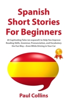 Spanish Short Stories for Beginners: 20 Captivating Tales (en espanol!) to Help You Improve Reading Skills, Grammar, Pronunciation, and Vocabulary the ... in Your Car B08R1NDCG8 Book Cover
