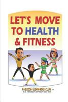 LET'S MOVE TO HEALTH AND FITNESS 1798861186 Book Cover