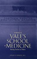 A History of Yale's School of Medicine: Passing Torches to Others 0300092075 Book Cover