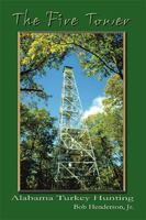 The Fire Tower: Alabama Turkey Hunting 1410789306 Book Cover