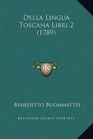 Della Lingua Toscana Libri 2 (1789) 1166047350 Book Cover