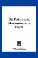 Die Elektrischen Messinstrumente (1897) 1161082514 Book Cover