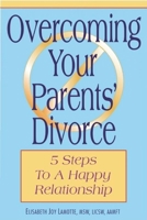 Overcoming Your Parents' Divorce: 5 Steps to a Happy Relationship 0882823299 Book Cover