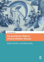 Art and Ocean Objects of Early Modern Eurasia: Shells, Bodies, and Materiality 9463721150 Book Cover