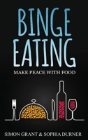 Binge Eating: Make Peace with Food 1913597032 Book Cover