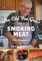 The Old Fat Guy's Guide to Smoking Meat for Beginners 1525541579 Book Cover