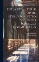 Della Vita E Delle Opere Dell'architetto Vincenzo Scamozzi Commentario 1021520284 Book Cover