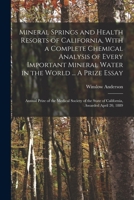 Mineral Springs and Health Resorts of California, With a Complete Chemical Analysis of Every Important Mineral Water in the World ... A Prize Essay; A B0BQCZMGY3 Book Cover