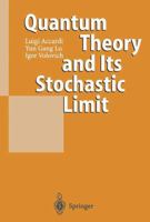 Quantum Theory and Its Stochastic Limit 3540419284 Book Cover