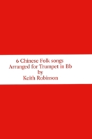 Six Chinese Folk Songs Arranged for Trumpet in Bb 1291786775 Book Cover