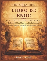 Historia del Libro de Enoc: Rastreando el manuscrito antiguo desde los Rollos del Mar Muerto, el judaísmo del Segundo Templo hasta el cristianismo etíope (Spanish Edition) B0GH2G63ZW Book Cover
