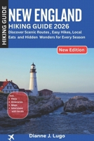 New England Hiking Guide 2026: Discover Scenic Routes, Easy Hikes, Local Eats and Hidden Wonders for Every Season B0G6M58KH4 Book Cover