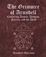 The Grimoire of Arundell: Conjuring Angels, Demons, Fairies, and the Dead. B0BGSK5PSC Book Cover