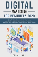 Digital Marketing for Beginners 2020 : Guide to Make Money and Build Your Online Businesses to Success Using Digital Marketing Skills, Platforms and Tools. Strategies to Create Your Own Passive Income 171345503X Book Cover