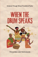WHEN THE DRUM SPEAKS: Scripture Through African Proverbs & Poetry B0GQLMMZ1H Book Cover