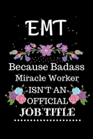 Emt Because Badass Miracle Worker Isn't an Official Job Title: Lined Journal Notebook Gift for Emt. Notebook / Diary / Thanksgiving & Christmas Gift For Emt 1711876690 Book Cover