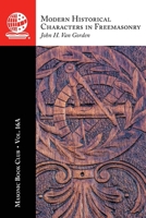 Masonic Book Club, Vol. 16A: Modern Historical Characters in Freemasonry 1637235879 Book Cover