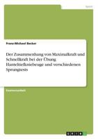 Der Zusammenhang von Maximalkraft und Schnellkraft bei der �bung Hanteltiefkniebeuge und verschiedenen Sprungtests 3638688488 Book Cover