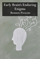Early Brain's Enduring Enigma: Unraveling Neurological Mechanisms and Shaping Cognitive Function B0F22C2ZX9 Book Cover