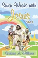 Seven Weeks with Jesus, Vol. 1 0978867556 Book Cover