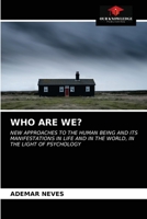 WHO ARE WE?: NEW APPROACHES TO THE HUMAN BEING AND ITS MANIFESTATIONS IN LIFE AND IN THE WORLD, IN THE LIGHT OF PSYCHOLOGY 620402762X Book Cover