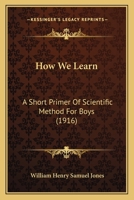 How We Learn a Short Primer of Scientific Method for Boys 1166015920 Book Cover