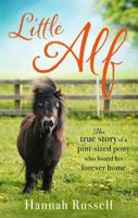 Little Alf: The true story of a pint-sized pony who found his forever home 0751568910 Book Cover