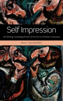 Self Impression: Life-Writing, Autobiografiction, and the Forms of Modern Literature 0199657696 Book Cover