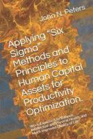 Applying “Six Sigma” Methods and Principles to Human Capital Assets for Productivity Optimization.: Work/Exercise/Life Balance, Intellectual and Physical Health, and Much Improved Quality of Life. 0996370129 Book Cover