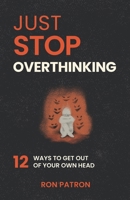 Just Stop Overthinking: 12 Ways to Break the Mental Loop, Quiet Your Mind, and Finally Find Peace B0F4RSZ9M1 Book Cover