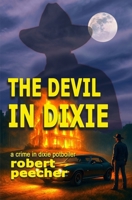 The Devil in Dixie: a crime in dixie potboiler B0CCCMWRC2 Book Cover
