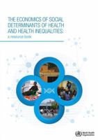 The Economics of the Social Determinants of Health and Health Inequalities : A Resource Book 9241548622 Book Cover