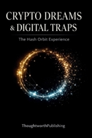 Crypto Dreams & Digital Traps: The Hash Orbit Experience: How Modern Crypto Platforms Gain Trust, Delay Withdrawals, and Collapse B0GDFV98Y7 Book Cover