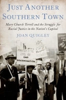 Just Another Southern Town: Mary Church Terrell and the Struggle for Racial Justice in the Nation's Capital 0199371512 Book Cover