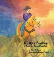 Rusty's Cowboy: A Rusty the Ranch Horse Tale 0998597155 Book Cover