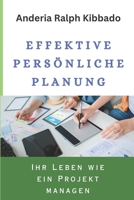 EFFEKTIVE PERSÖNLICHE PLANUNG: Ihr Leben wie ein Projekt managen (German Edition) B0C9SC6Z6P Book Cover