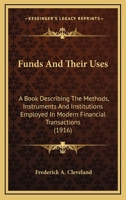 Funds and Their Uses: Introduction to Finance--Describing the Methods, Instruments, and Institutions of Modern Financial Transactions 1018016600 Book Cover