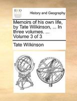 Memoirs of his own life, by Tate Wilkinson, ... In three volumes. ... Volume 3 of 3 1140973266 Book Cover