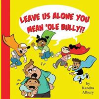 Leave Us Alone You Mean'ole Bully! 069291465X Book Cover