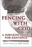 Fencing with God: A Surgeon'S Duel for Existence 1480861022 Book Cover