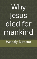 Why Jesus died for mankind B0H7C8NP8C Book Cover