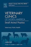 Veterinary Public Health, An Issue of Veterinary Clinics: Small Animal Practice (Volume 39-2) 1437705618 Book Cover