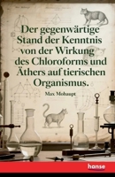 Der gegenwärtige Stand der Kenntnis von der Wirkung des Chloroforms und Äthers auf den tierischen Organismus (German Edition) 3348145341 Book Cover