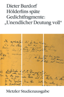 Holderlins späte Gedichtfragmente: "unendlicher Deutung voll" (Metzler Studienausgabe) 3476008851 Book Cover
