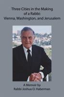 Three Cities in the Making of a Rabbi: Vienna, Washington, and Jerusalem 0988250004 Book Cover