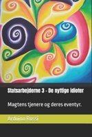 Statsarbejderne 3 – De nyttige idioter: Magtens tjenere og deres eventyr. (Danish Edition) B0CNLQGRJC Book Cover