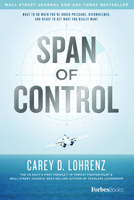 Span of Control: What to Do When You're Under Pressure, Overwhelmed, and Ready to Get What You Really Want 1950863662 Book Cover
