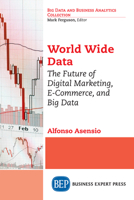 World Wide Data: The Future of Digital Marketing, E-Commerce, and Big Data 1947843036 Book Cover
